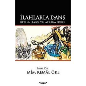 İLAHLARLA DANS RITIM, RAKS VE AFRIKA RUHU - MIM KEMAL ÖKE