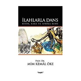 İLAHLARLA DANS RITIM, RAKS VE AFRIKA RUHU - MIM KEMAL ÖKE