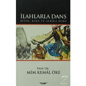 İLAHLARLA DANS RITIM, RAKS VE AFRIKA RUHU - MIM KEMAL ÖKE