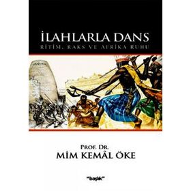 İLAHLARLA DANS RITIM, RAKS VE AFRIKA RUHU - MIM KEMAL ÖKE