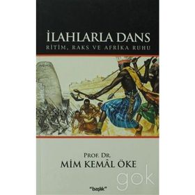 İLAHLARLA DANS RITIM, RAKS VE AFRIKA RUHU - MIM KEMAL ÖKE