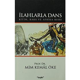 İLAHLARLA DANS RITIM, RAKS VE AFRIKA RUHU - MIM KEMAL ÖKE