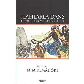 İLAHLARLA DANS RITIM, RAKS VE AFRIKA RUHU - MIM KEMAL ÖKE