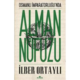 İlber Ortaylı - Osmanlı İmparatorluğunda Alman Nüfuzu