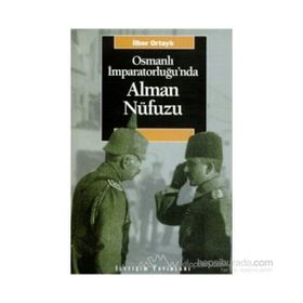 İlber Ortaylı - Osmanlı İmparatorluğunda Alman Nüfuzu