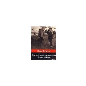 İlber Ortaylı - Osmanlı İmparatorluğunda Alman Nüfuzu