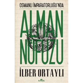 İlber Ortaylı - Osmanlı İmparatorluğunda Alman Nüfuzu