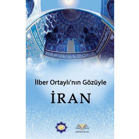İlber Ortaylı'nın Gözünden İran - İlber Ortaylı