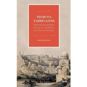 İlem Yayınları - Mısır'da Tarihyazımı Fransız İşgalinden Kavalalı Mehmed Ali Paşa Dönemine
