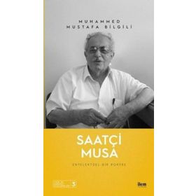 İlem Yayınları Saatçi Musa Entelektüel Bir Portre