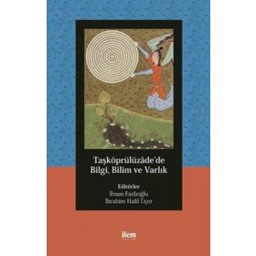 İlem Yayınları - Taşköprülüzade’de Bilgi Bilim ve Varlık