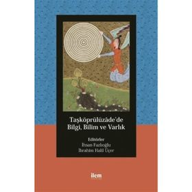 İlem Yayınları - Taşköprülüzade’de Bilgi Bilim ve Varlık