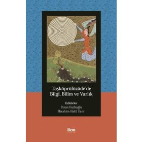 İlem Yayınları - Taşköprülüzade’de Bilgi Bilim ve Varlık