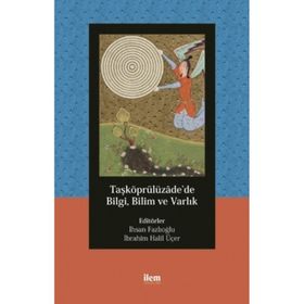 İlem Yayınları - Taşköprülüzade’de Bilgi Bilim ve Varlık