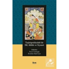 İlem Yayınları Taşköprülüzade`de Dil, Ahlak ve Siyaset