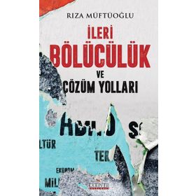 İleri Bölücülük Ve Çözüm Yolları - Rıza Müftüoğlu