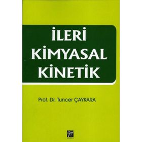 İleri Kimyasal Kinetik - Tuncer Çaykara