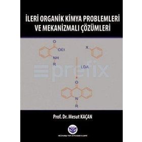 İleri Organik Kimya Problemleri ve Mekanizmalı Çözümleri - Mesut Kaçan
