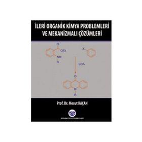 İleri Organik Kimya Problemleri ve Mekanizmalı Çözümleri - Mesut Kaçan