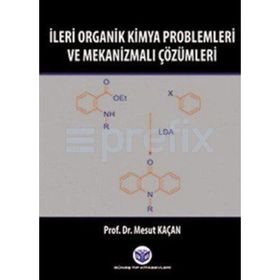 İleri Organik Kimya Problemleri ve Mekanizmalı Çözümleri - Mesut Kaçan