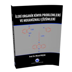 İleri Organik Kimya Problemleri ve Mekanizmalı Çözümleri - Mesut Kaçan