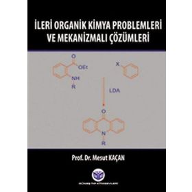 İleri Organik Kimya Problemleri ve Mekanizmalı Çözümleri - Mesut Kaçan