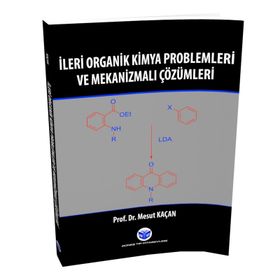 İleri Organik Kimya Problemleri ve Mekanizmalı Çözümleri - Mesut Kaçan