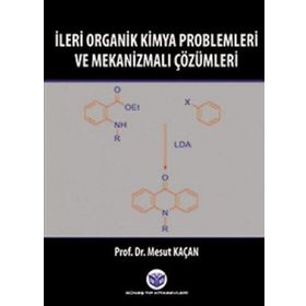 İleri Organik Kimya Problemleri ve Mekanizmalı Çözümleri - Mesut Kaçan