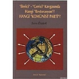 İLERİCİ-GERICI KAVGASINDA HANGI RESTORASYON? HANGI KOMÜNİST PARTI? - SIRRI ÖZTÜRK