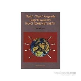 İLERİCİ-GERICI KAVGASINDA HANGI RESTORASYON? HANGI KOMÜNİST PARTI? - SIRRI ÖZTÜRK