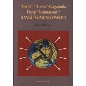 İLERİCİ-GERICI KAVGASINDA HANGI RESTORASYON? HANGI KOMÜNİST PARTI? - SIRRI ÖZTÜRK