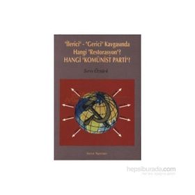 İLERİCİ-GERICI KAVGASINDA HANGI RESTORASYON? HANGI KOMÜNİST PARTI? - SIRRI ÖZTÜRK