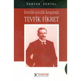 İLERİCİLİK GERICILIK KAVGASINDA TEVFIK FIKRET - SABIHA SERTEL