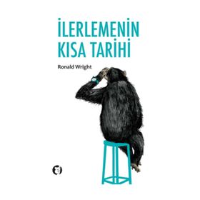 İLERLEMENİN KISA TARIHI - RONALD WRIGHT