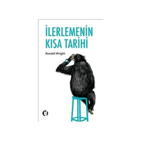 İLERLEMENİN KISA TARIHI - RONALD WRIGHT