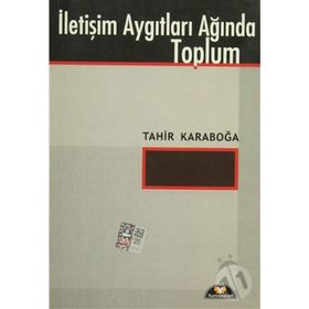 İletişim Aygıtları Ağında Toplum - Tahir Karaboğa
