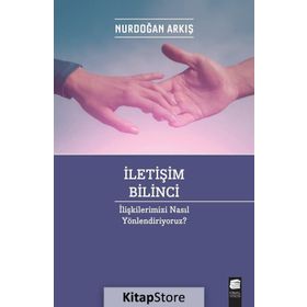 İletişim Bilinci - İlişkilerimizi Nasıl Yönlendiriyoruz? - Nurdoğan Arkış
