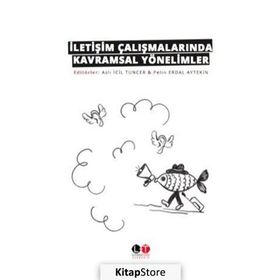 İletişim Çalışmalarında Kavramsal Yönelimler - Aslı İcil Tuncer