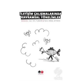 İletişim Çalışmalarında Kavramsal Yönelimler - Aslı İcil Tuncer