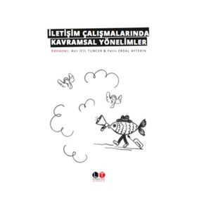 İletişim Çalışmalarında Kavramsal Yönelimler - Aslı İcil Tuncer