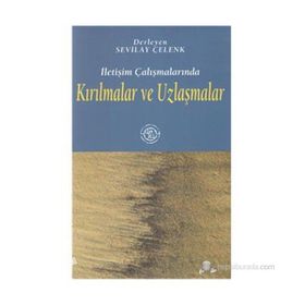 İLETİŞİM ÇALIŞMALARINDA KIRILMALAR VE UZLAŞMALAR - SEVILAY ÇELENK
