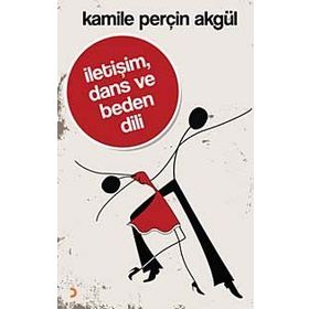 İletişim, Dans ve Beden Dili - Kamile Perçin Akgül