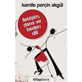 İletişim, Dans ve Beden Dili - Kamile Perçin Akgül