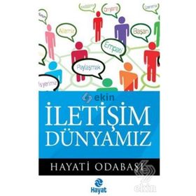 İLETİŞİM DÜNYAMIZ - HAYATI ODABAŞI
