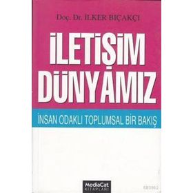 İletişim Dünyamız İnsan Odaklı Toplumsal Bir Bakış - İlker Bıçakçı