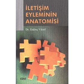 İLETİŞİM EYLEMININ ANATOMISI - ERDİNÇ YÜCEL