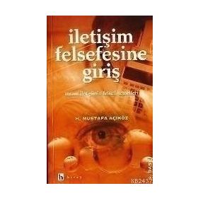 İLETIŞIM FELSEFESINE GIRIŞ - MUSTAFA AÇIKGÖZ