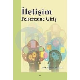 İLETIŞIM FELSEFESINE GIRIŞ - MUSTAFA AÇIKGÖZ