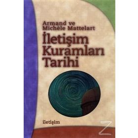 İLETİŞİM KURAMLARI TARIHI - ARMAND MATTELART;MICHELE MATTELART