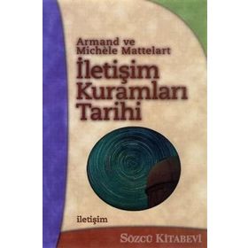 İLETİŞİM KURAMLARI TARIHI - ARMAND MATTELART;MICHELE MATTELART